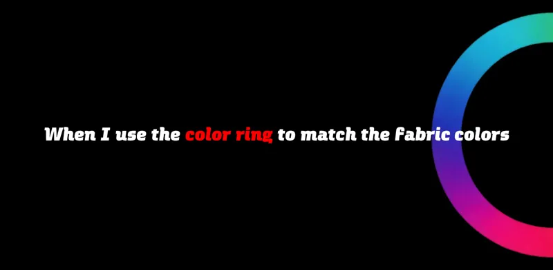 When I Use the Color Ring to Match the Fabric Colors